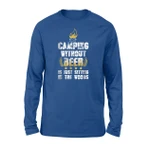 Camping Without Beer Is Just Sitting In The Woods Long Sleeve T-Shirt