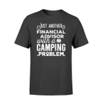 Just Another Financial Advisor With A Camping Problem Tee T Shirt