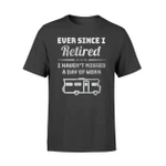 Ever Since I Retired And Went Camping RV Travel T Shirt