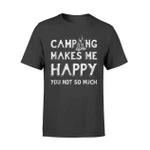 Camping Makes Me Happy You Not So Much Camper Forest  T Shirt