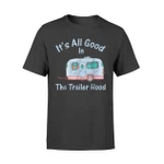 It's All Good In The Trailer Hood RV Camping T Shirt
