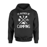 I'd Rather Be Camping For Campers Hikers Hoodie
