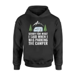Funny Sorry For What I Said When I Was Parking The Camper Hoodie