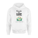 Friends That Camp Together Last Forever Camping Hoodie