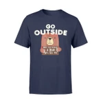 Go Outside Bear Kills You - Funny Outdoor Camping T Shirt