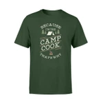 Funny Camping Chef Gift Because I Am The Camp Cook T Shirt