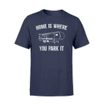Funny Camping And Rv Home Is Where You Park It T Shirt