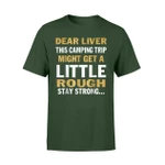 Dear Liver This Camping Trip Might Get A Little Rough T Shirt