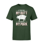 If You Rub My Butt You Can Pull My Pork Camping Lovers T Shirt
