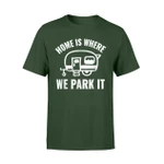Funny Camper Home Is Where We Park It RV T Shirt