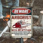 Beware Arborist With An Attitude Metal Sign