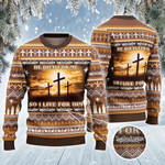 He Died For Me So I Live For Him All Over Print Sweater