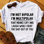 Funny Unisex T-Shirt, I'm Not Bipolar, I'm Multipolar That Means I Cry And Laugh While T-Shirt - Spreadstores