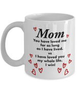 Gift For Mom, Mug For Mom, To Mom, You Have Loved Me For As Long As I Have Lived, Love You, Mother's Day Mug - Spreadstores