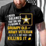 Grumpy Old Army Veteran But Here I Am Killing It T-Shirt - Spreadstores