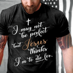 I May Not Be Perfect But Jesus Thinks I'm To Die For T-Shirt - Spreadstores