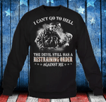 I Can't Go To Hell The Devil Still Has A Restraining Order Against Me Sweatshirt - Spreadstores