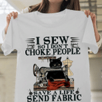 Hand Sewing Shirts - I Sew So I Don't Choke People Save A Life Send Fabric T-Shirt - Spreadstores