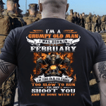 I'm A Grumpy Old Man I Was Born In February I'll Just Shoot You And Be Done With It T-Shirt - Spreadstores
