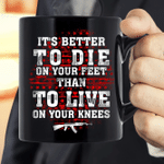 It's Better To Die On Your Feet Than To Live On Your Knees Mug - Spreadstores