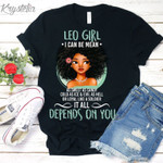 Leo Girl I Can Be Mean, Depends On You Shirt, Birthday Gift Idea For Her, Birthday Gift Unisex T-Shirt - Spreadstores
