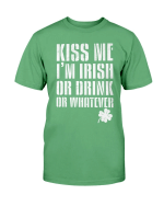 Kiss Me I'm Irish Or Drunk Or Whatever T-Shirt - Spreadstores