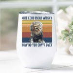 Mike Echo Oscar Whisky How Do You Copy? Over Wine Tumbler Cup - Spreadstores