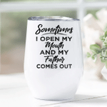 Sometimes I Open My Mouth And My Father Comes Out Wine Tumbler Cup - Spreadstores