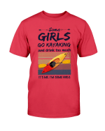 Some Girls Go Kayaking And Drink Too Much It's Me. I'm Some Girl T-shirt - Spreadstores