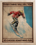 Skiing Everything Will Kill You So Choose Something Fun Canvas - Spreadstores