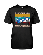 Swimming Shirt, Shirts With Sayings, Swimming Because I'm Too Lazy Classic T-Shirt KM0807 - Spreadstores