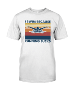 Swimming Shirt, Shirts With Sayings, I Swim Because Running Sucks T-Shirt KM0807 - Spreadstores