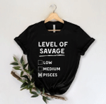 Pisces Shirt, Pisces Zodiac Sign, Astrology Birthday Shirt, Level Of Savage Low Medium Pisces Unisex T-Shirt - Spreadstores