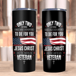 Veteran Tumblers, Only Two Defining Forces Have Ever Offered To Die For You Skinny Tumbler - Spreadstores