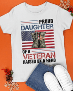 Veteran Shirt, Female Veteran Shirt, Proud Daughter Of A Veteran Raised By A Hero T-Shirt CV1109 - Spreadstores