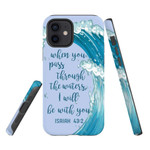 When you pass through the waters I will be with you Isaiah 43:2 phone case