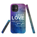 Wear love everywhere you go Colossians 3:14 Bible verse phone case