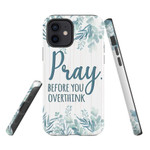 Pray before you overthink Christian phone case