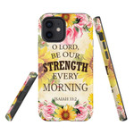 Bible verse phone cases: Isaiah 33:2 O Lord, be our strength every morning phone case