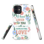 Jeremiah 31:3 I have loved you with an everlasting love phone case