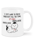 Personalized Names Mug, I Just Want To Touch Your Butt All The Time White Mug, Valentine's Gift - Spreadstores