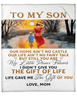 Personalized Blanket To My Son Our Home Ain't No Castle, The Gift Of Life, Gift For Son Mom Fleece Blanket - Spreadstores