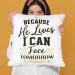 Because he lives I can face tomorrow Christian pillow - Christian pillow, Jesus pillow, Bible Pillow - Spreadstore