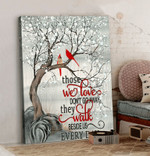 Cardinal Canvas | Memorial Gift | Sympathy Wall Art - Those we love don't go away They walk - Personalized Sympathy Gifts - Spreadstore