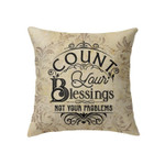Count your blessings not your problems Christian pillow - Christian pillow, Jesus pillow, Bible Pillow - Spreadstore