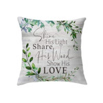Shine His light share His word show His love Christian pillow - Christian pillow, Jesus pillow, Bible Pillow - Spreadstore