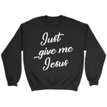 Just give me Jesus sweatshirt - Christian sweatshirts - Gossvibes