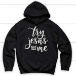 Try Jesus not me Christian hoodie - Gossvibes