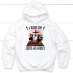 I run on Jesus and horses Christian hoodie - Jesus hoodies - Gossvibes