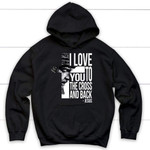 I love you to the cross and back Christian hoodie - Jesus hoodie - Gossvibes